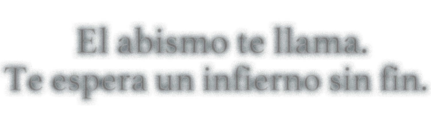 El abismo te llama. Te espera un infierno sin fin.